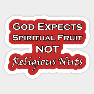 God Expects Spiritual Fruit Not Religious Nuts Sticker